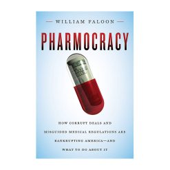 Pharmocracy Corrupt deals and misguided medical regulations exposed by William Faloon