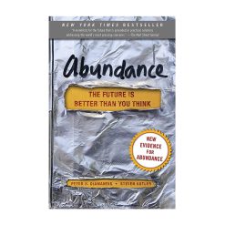 Abundance the future is better then you think by Peter H. Diamandis and Steven Kotler An audacious and powerful read