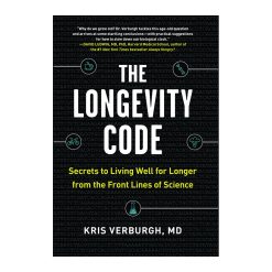 The Longevity Code Secrets to Living Well for Longer from the Front Lines of Science By Kris Verburgh