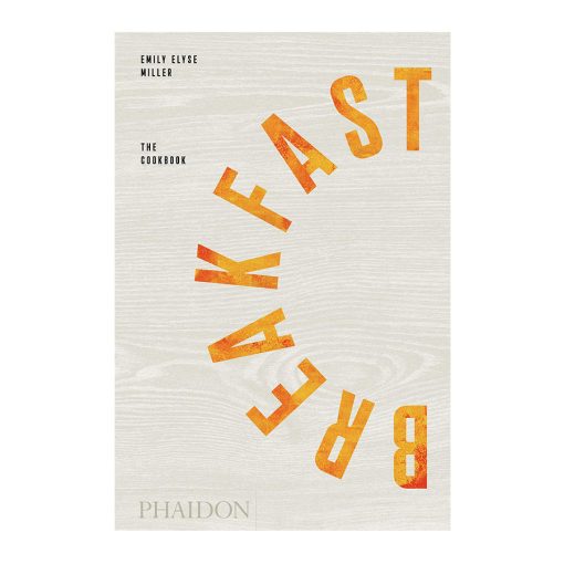 Breakfast The Cookbook by Emily Elyse Miller